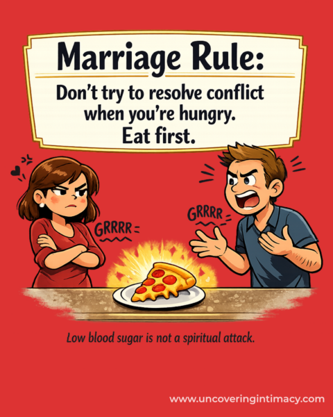 Marriage Rule:
Don't try to resolve conflict when you're hungry. Eat first. Low blood sugar is not a spiritual attack.